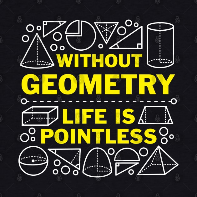 Without Geometry Life Is Pointless by DetourShirts